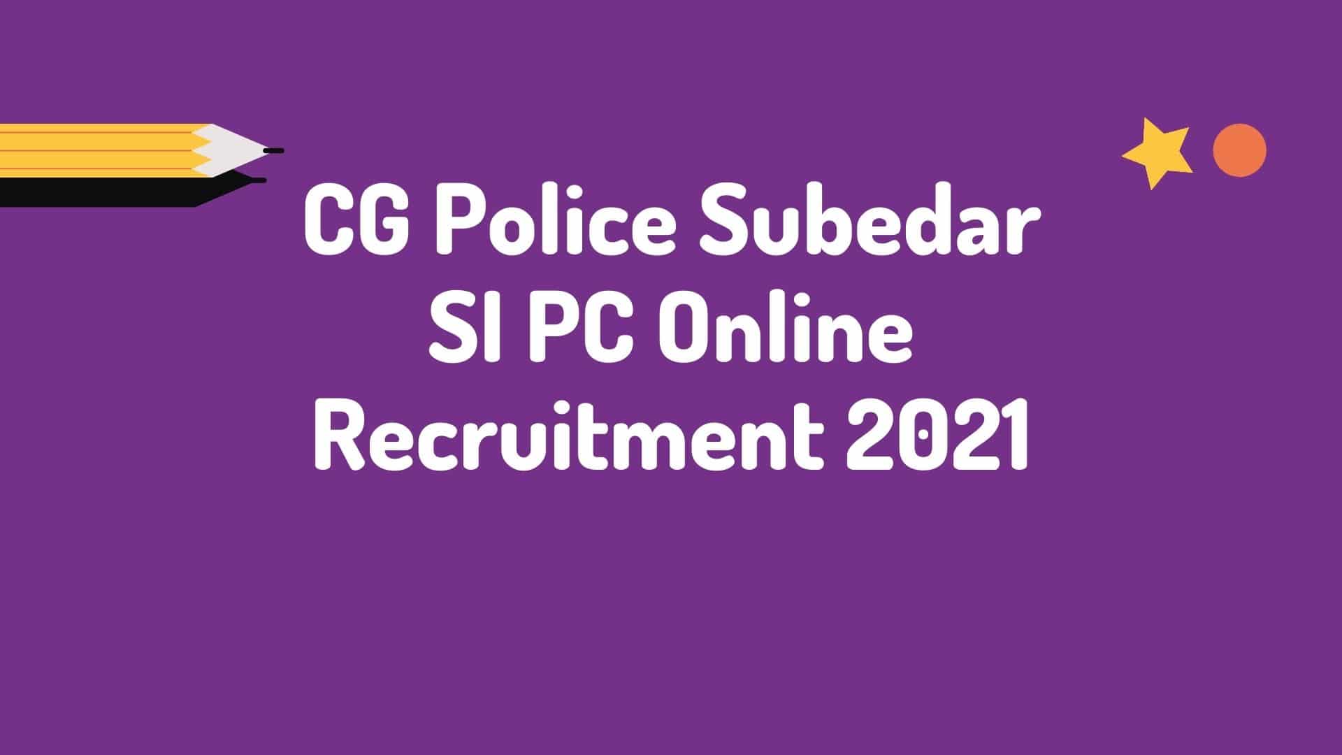 CG Police Subedar SI PC Online Recruitment 2021