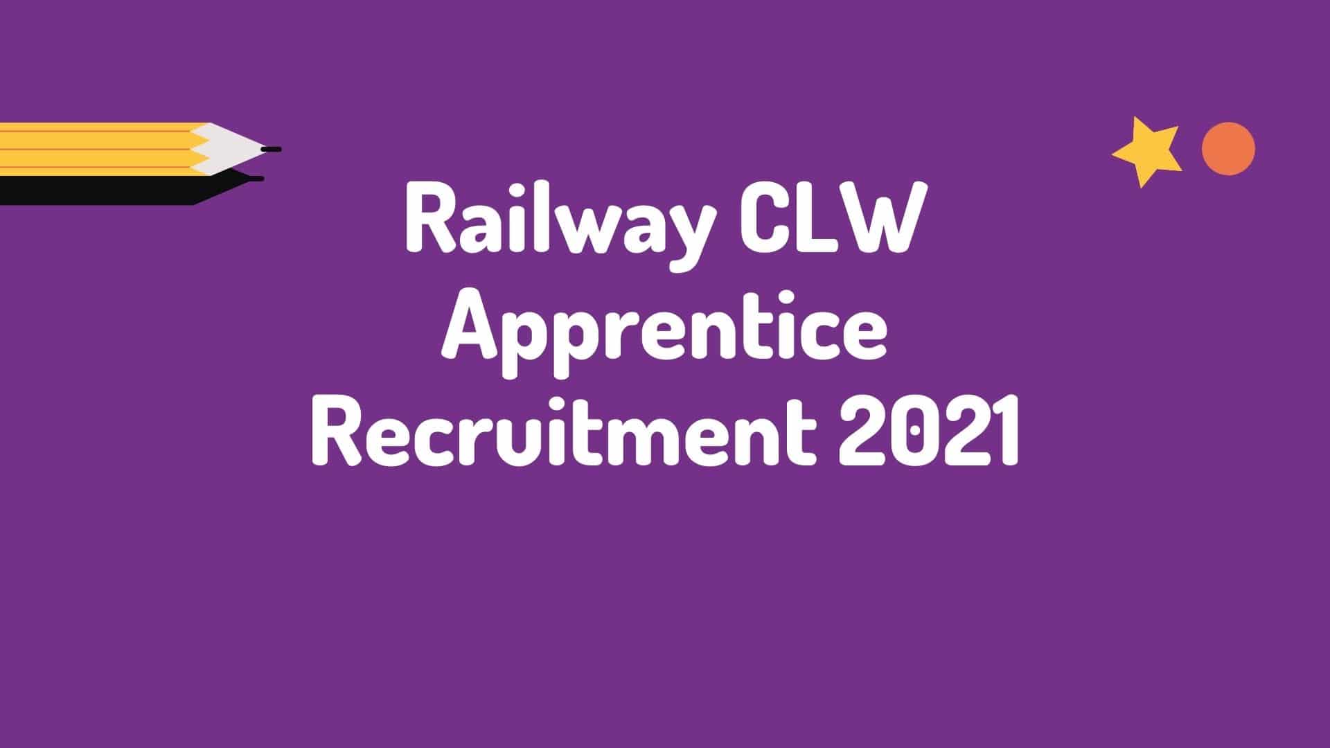 Railway CLW Apprentice Recruitment 2021