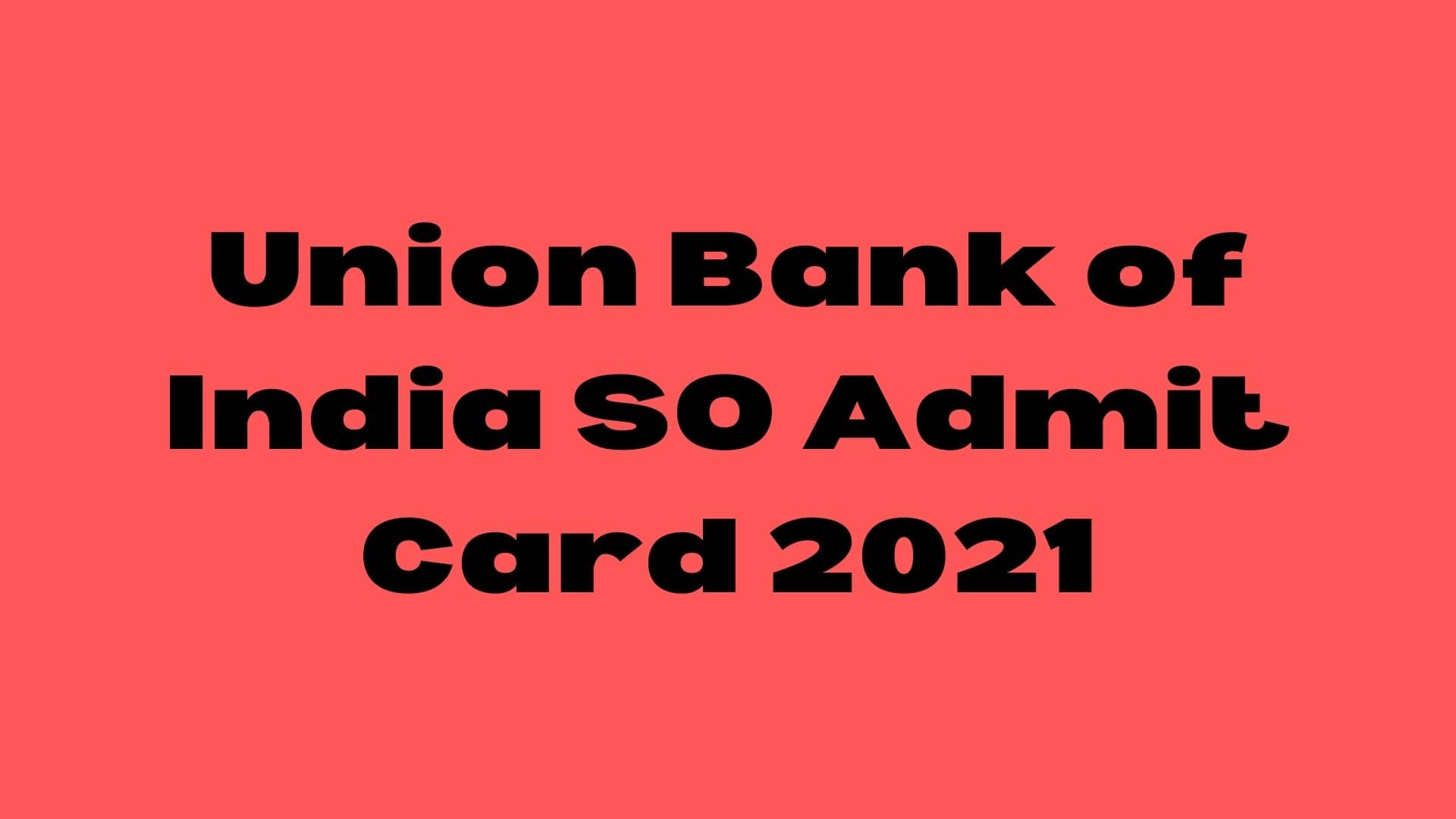 Union Bank of India SO Admit Card 2021