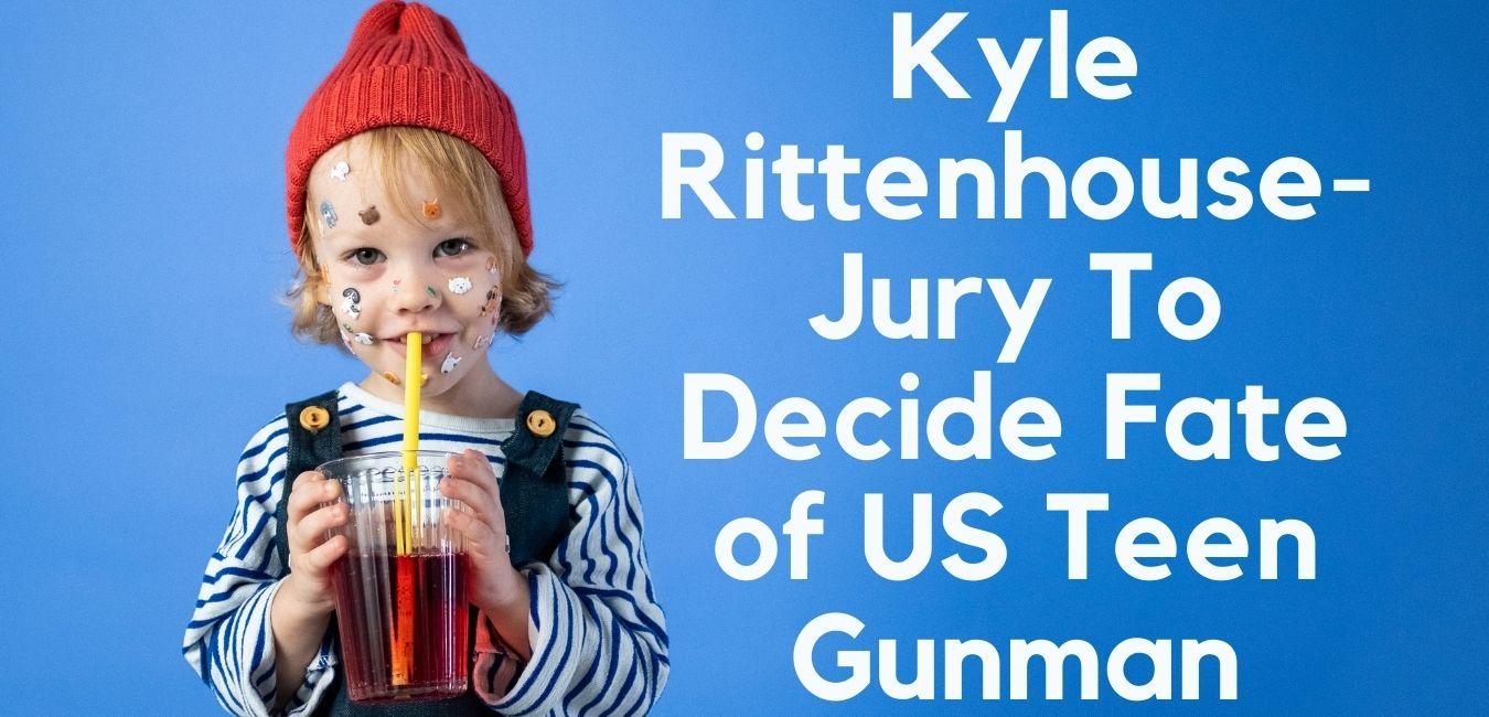 Kyle Rittenhouse-Jury To Decide Fate of US Teen Gunman